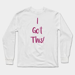 I Got This! Long Sleeve T-Shirt